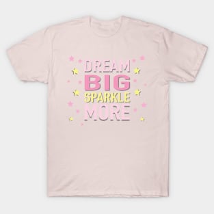 Dream Big , Sparkle More T-Shirt